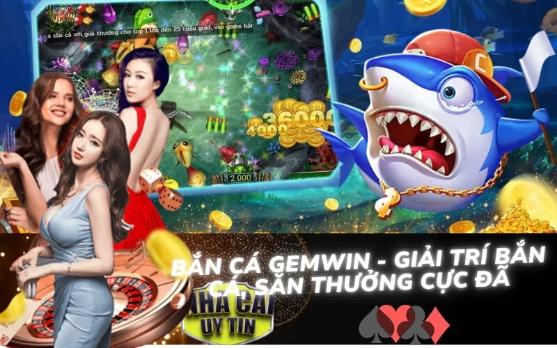 Bắn Cá Gemwin - Giải Trí Bắn Cá, Săn Thưởng Cực Đã