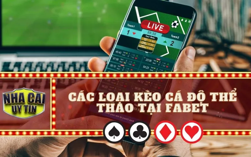 Các Loại Kèo Cá Độ Thể Thao Tại Fabet