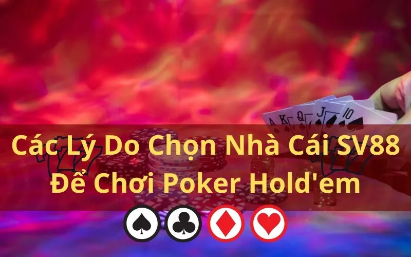 Các Lý Do Chọn Nhà Cái SV88 Để Chơi Poker Hold'em
