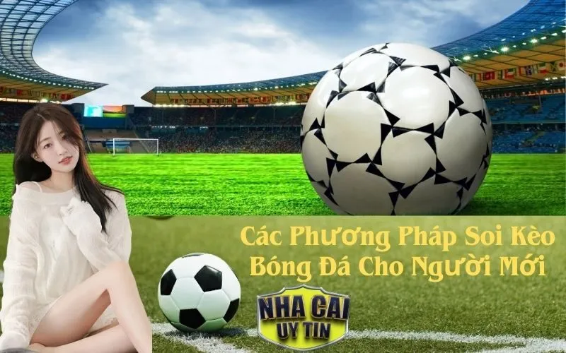 Các Phương Pháp Soi Kèo Bóng Đá Cho Người Mới