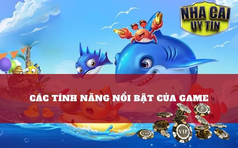 Các Tính Năng Nổi Bật Của Game