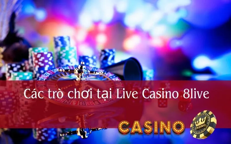 Các trò chơi tại Live Casino 8live