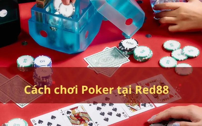 Cách chơi Poker tại Red88