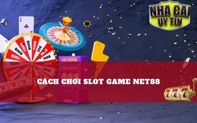 Cách Chơi Slot Game Net88