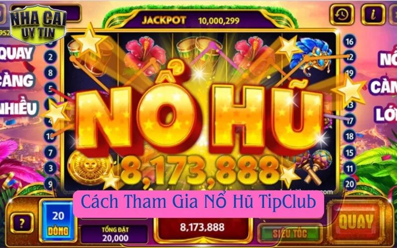 Cách Tham Gia Nổ Hũ TipClub