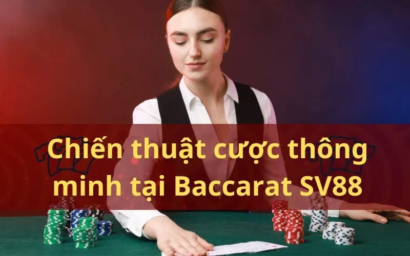 Chiến thuật cược thông minh tại Baccarat SV88