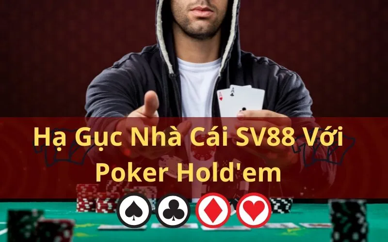 Hạ Gục Nhà Cái SV88 Với Poker Hold'em