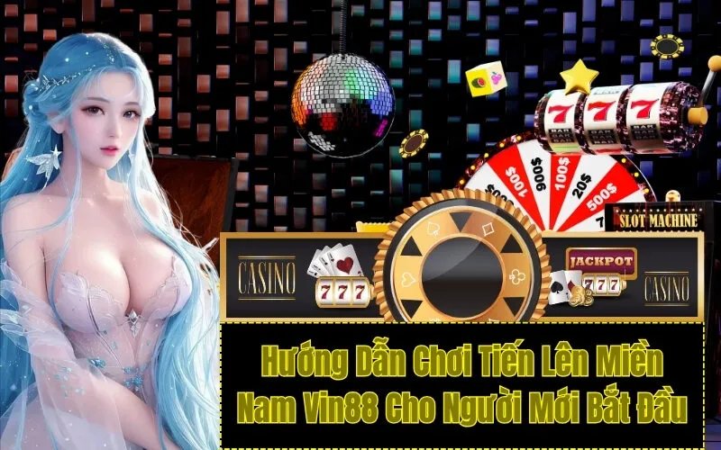 Hướng Dẫn Chơi Tiến Lên Miền Nam Vin88 Cho Người Mới Bắt Đầu