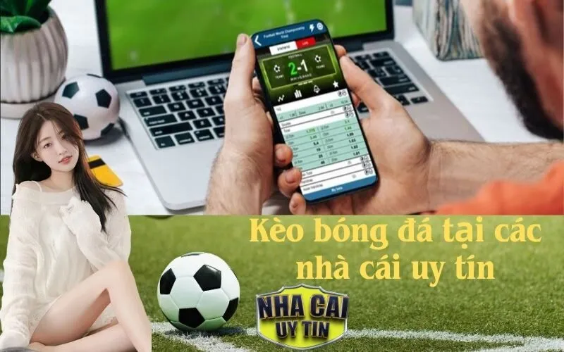 Kèo bóng đá tại các nhà cái uy tín