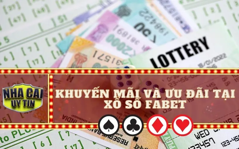Khuyến mãi và ưu đãi tại Xổ Số Fabet