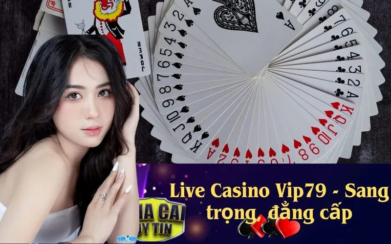 Live Casino Vip79 - Sang trọng, đẳng cấp