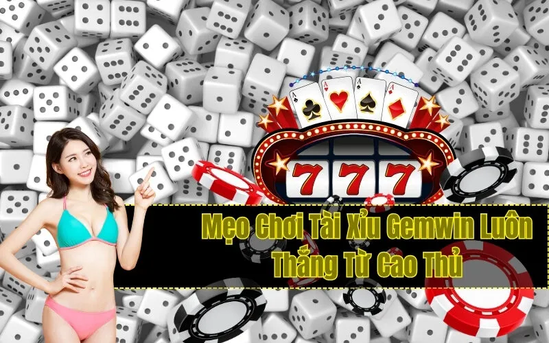 Mẹo Chơi Tài Xỉu Gemwin Luôn Thắng Từ Cao Thủ