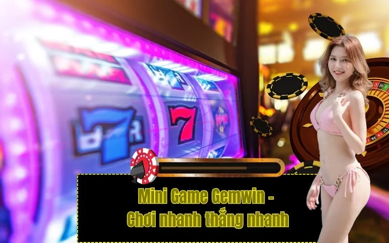Mini Game Gemwin - Chơi nhanh thắng nhanh