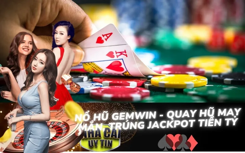 Nổ Hũ Gemwin - Quay Hũ May Mắn, Trúng Jackpot Tiền Tỷ