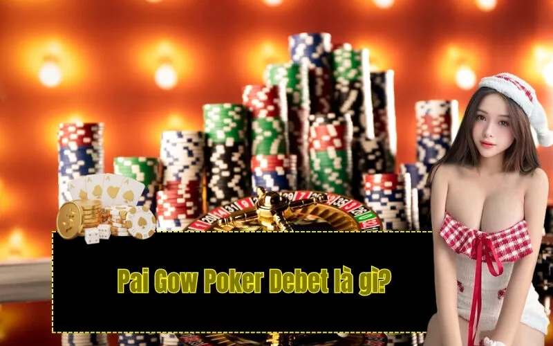  Pai Gow Poker Debet là gì?