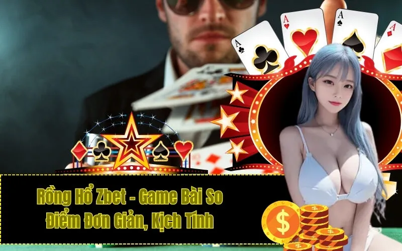 Rồng Hổ Zbet – Game Bài So Điểm Đơn Giản, Kịch Tính