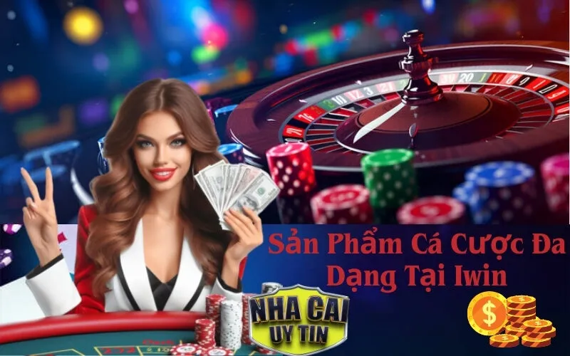 Sản Phẩm Cá Cược Đa Dạng Tại Iwin