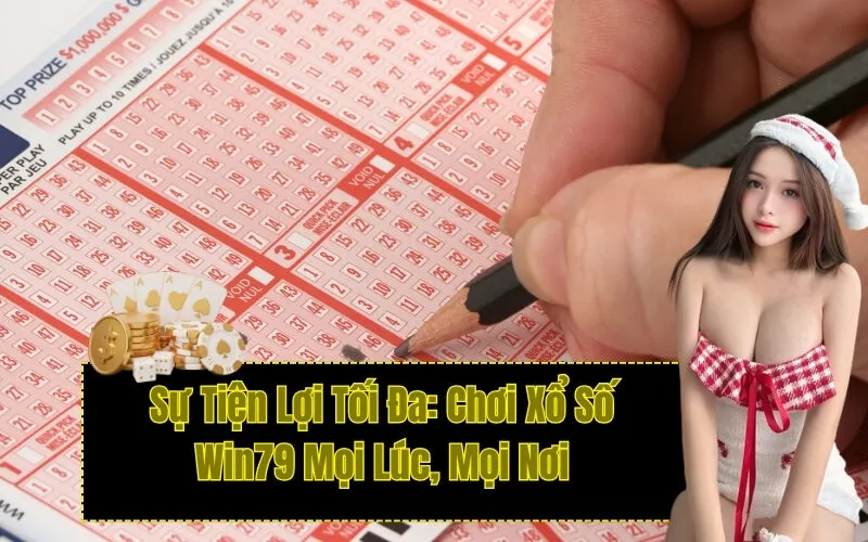 Sự Tiện Lợi Tối Đa: Chơi Xổ Số Win79 Mọi Lúc, Mọi Nơi