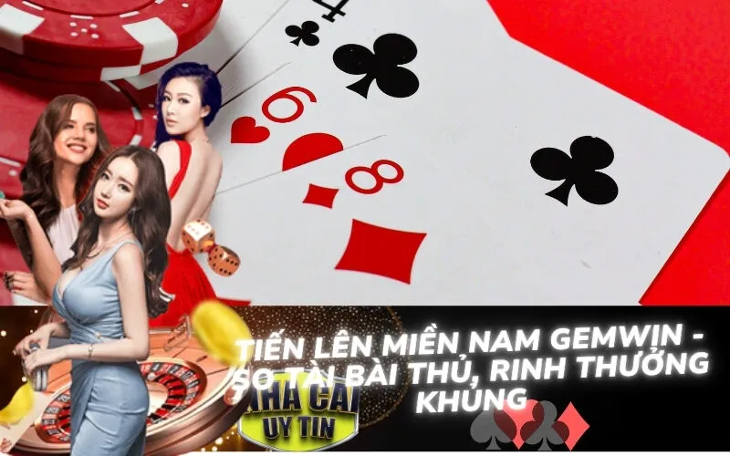 Tiến Lên Miền Nam Gemwin - So Tài Bài Thủ, Rinh Thưởng Khủng