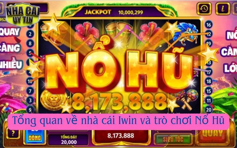 Tổng quan về nhà cái Iwin và trò chơi Nổ Hũ