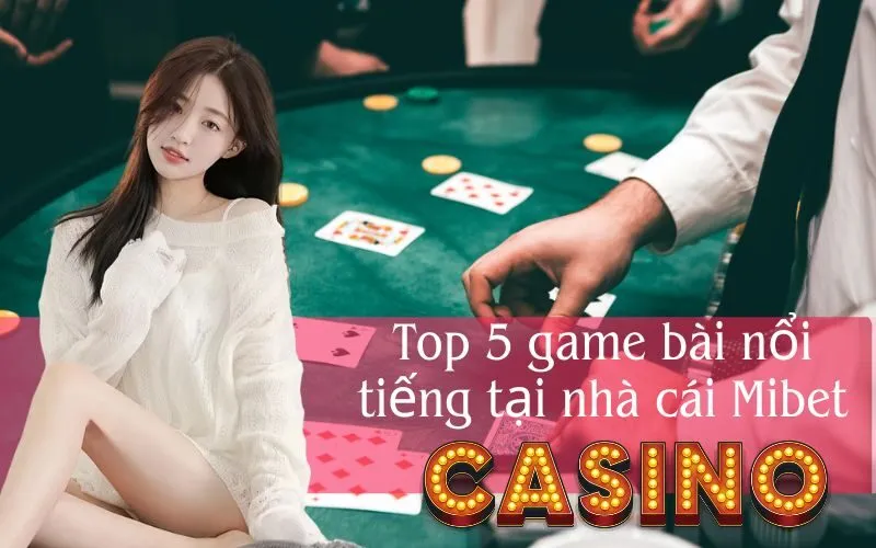 Top 5 game bài nổi tiếng tại nhà cái Mibet