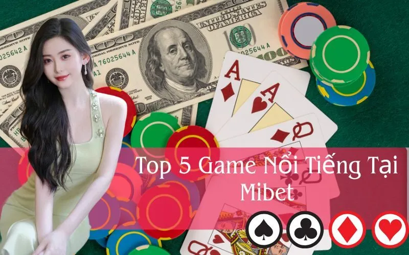 Top 5 Game Nổi Tiếng Tại Mibet
